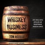 Whiskey Business Lib/E: How Small-Batch Distillers Are Transforming American Spirits