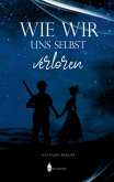 Wie wir uns selbst verloren (eBook, ePUB)
