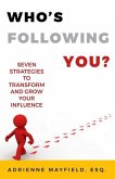 Who's Following You?: Seven Strategies To Transform and Grow Your Audience
