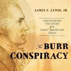The Burr Conspiracy Lib/E: Uncovering the Story of an Early American Crisis