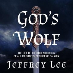 God's Wolf Lib/E: The Life of the Most Notorious of All Crusaders, Scourge of Saladin - Lee, Jeffrey