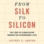 From Silk to Silicon Lib/E: The Story of Globalization Through Ten Extraordinary Lives