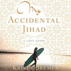 My Accidental Jihad: A Love Story - Bremer, Krista