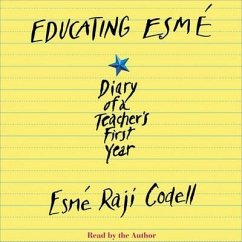 Educating Esmé Lib/E: Diary of a Teacher's First Year - Codell, Esmé Raji