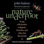 Nature Underfoot Lib/E: Living with Beetles, Crabgrass, Fruit Flies, and Other Tiny Life Around Us