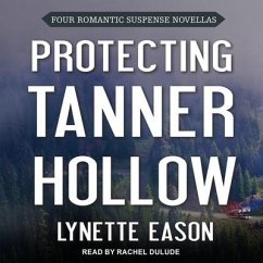 Protecting Tanner Hollow Lib/E: Four Romantic Suspense Novellas - Eason, Lynette
