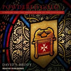 Powdered Gold Lib/E: Templars and the American Ark of the Covenant - Brody, David S.