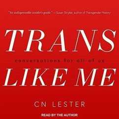 Trans Like Me Lib/E: Conversations for All of Us - Lester, C. N.