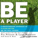 Be a Player Lib/E: A Breakthrough Approach to Playing Better on the Golf Course