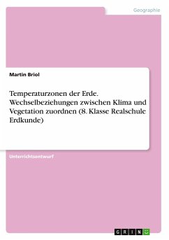 Temperaturzonen der Erde. Wechselbeziehungen zwischen Klima und Vegetation zuordnen (8. Klasse Realschule Erdkunde) - Briol, Martin