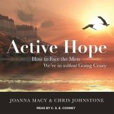 Active Hope Lib/E: How to Face the Mess We're in Without Going Crazy