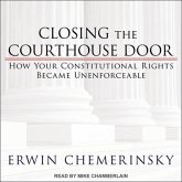 Closing the Courthouse Door Lib/E: How Your Constitutional Rights Became Unenforceable