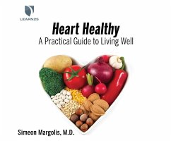 Heart Healthy: A Practical Guide to Living Well - M. D. Ph. D.