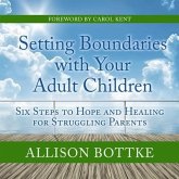 Setting Boundaries with Your Adult Children Lib/E: Six Steps to Hope and Healing for Struggling Parents
