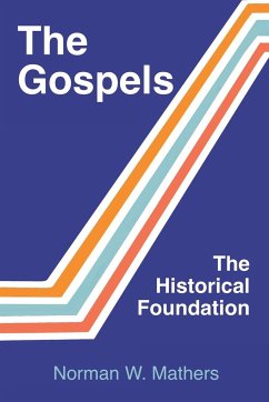 The Gospels The Historical Foundation - Mathers, Norman W.