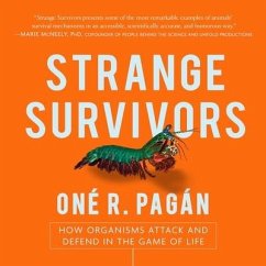 Strange Survivors: How Organisms Attack and Defend in the Game of Life - Pagán, Oné R.