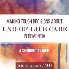 Making Tough Decisions about End-Of-Life Care in Dementia: (A 36-Hour Day Book) - Kenny, Anne