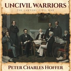 Uncivil Warriors: The Lawyers' Civil War - Hoffer, Peter Charles