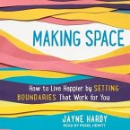 Making Space Lib/E: How to Live Happier by Setting Boundaries That Work for You