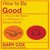 How to Be Good Lib/E: Or How to Be Moral and Virtuous in a Wicked World