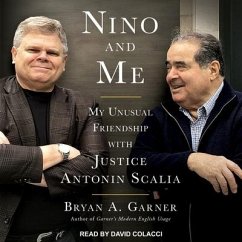 Nino and Me: My Unusual Friendship with Justice Antonin Scalia - Garner, Bryan A.