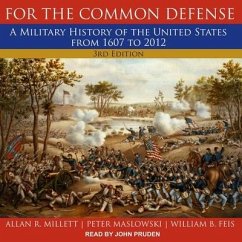 For the Common Defense Lib/E: A Military History of the United States from 1607 to 2012, 3rd Edition - Feis, William B.; Maslowski, Peter