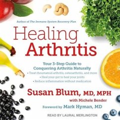 Healing Arthritis Lib/E: Your 3-Step Guide to Conquering Arthritis Naturally - Blum, Susan; Mph; Bender, Michele