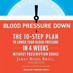 Blood Pressure Down Lib/E: The 10-Step Plan to Lower Your Blood Pressure in 4 Weeks--Without Prescription Drugs