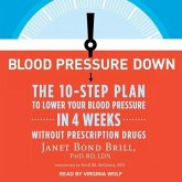 Blood Pressure Down Lib/E: The 10-Step Plan to Lower Your Blood Pressure in 4 Weeks--Without Prescription Drugs