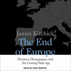The End of Europe: Dictators, Demagogues, and the Coming Dark Age - Kirchick, James