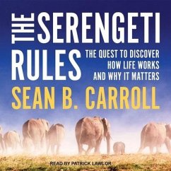 The Serengeti Rules: The Quest to Discover How Life Works and Why It Matters - Carroll, Sean B.