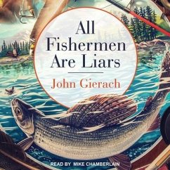 All Fishermen Are Liars Lib/E - Gierach, John