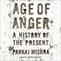 Age of Anger Lib/E: A History of the Present - Mishra, Pankaj