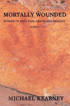 Mortally Wounded: Stories of Soul Pain, Death and Healing - Kearney, Michael