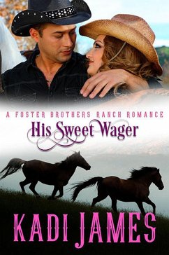 His Sweet Wager (Foster Brothers Ranch Romance, #4) (eBook, ePUB) - James, Kadi