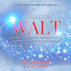 Lead Like Walt: Discover Walt Disney's Magical Approach to Building Successful Organizations - Williams, Pat