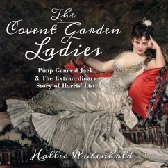 The Covent Garden Ladies: Pimp General Jack & the Extraordinary Story of Harris' List - Rubenhold, Hallie