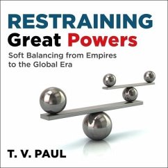 Restraining Great Powers: Soft Balancing from Empires to the Global Era - Paul, T. V.