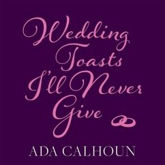 Wedding Toasts I'll Never Give - Calhoun, Ada