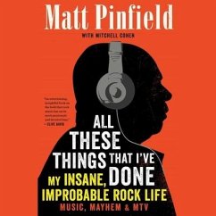 All These Things That I've Done Lib/E: My Insane, Improbable Rock Life - Cohen, Mitchell; Pinfield, Matt