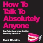 How to Talk to Absolutely Anyone Lib/E: Confident Communication in Every Situation