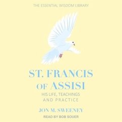 St. Francis of Assisi: His Life, Teachings, and Practice - Sweeney, Jon M.