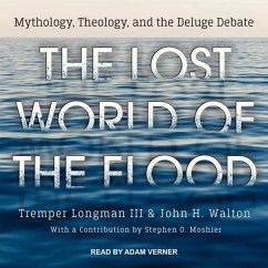 The Lost World of the Flood: Mythology, Theology, and the Deluge Debate - Walton, John H.; Longman, Tremper