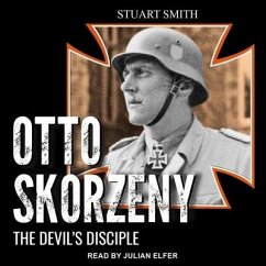 Otto Skorzeny: The Devil's Disciple - Smith, Stuart