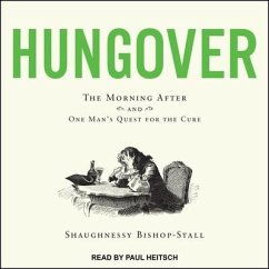 Hungover: The Morning After and One Man's Quest for the Cure - Bishop-Stall, Shaughnessy