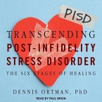 Transcending Post-Infidelity Stress Disorder Lib/E: The Six Stages of Healing