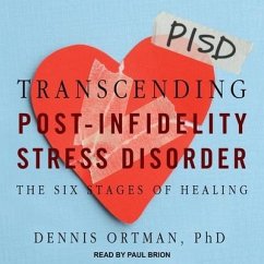 Transcending Post-Infidelity Stress Disorder Lib/E: The Six Stages of Healing - Ortman, Dennis C.
