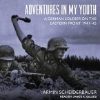 Adventures in My Youth Lib/E: A German Soldier on the Eastern Front 1941-45