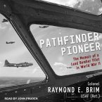 Pathfinder Pioneer Lib/E: The Memoir of a Lead Bomber Pilot in World War II