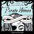 Pirate Women Lib/E: The Princesses, Prostitutes, and Privateers Who Ruled the Seven Seas
